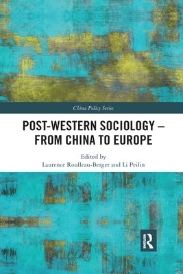 Post-Western Sociology - From China to Europe by Roulleau-Berger, Laurence