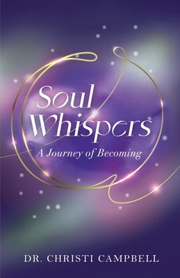 Soul Whispers: A Journey of Becoming by Campbell, Christi