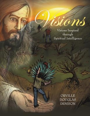 Visions: Visions Inspired Through Spiritual Intelligence by Denison, Orville Douglas