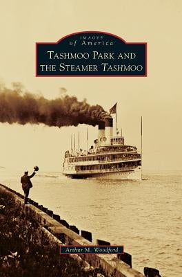 Tashmoo Park and the Steamer Tashmoo by Woodford, Arthur M.