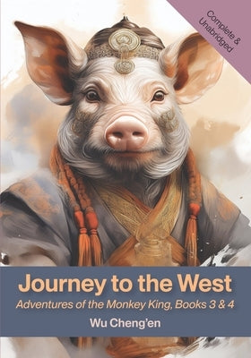 Journey to the West: Adventures of the Monkey King, Books 3 & 4 by Cheng'en, Wu