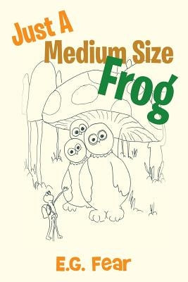 Just a Medium Size Frog by E. G. Fear