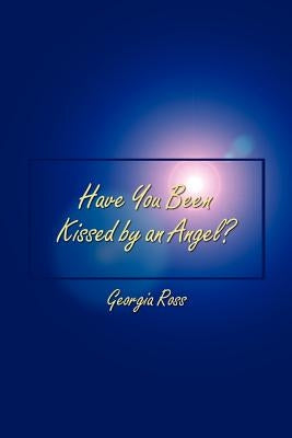 Have You Been Kissed by an Angel? by Ross, Georgia