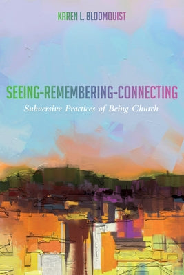 Seeing-Remembering-Connecting by Bloomquist, Karen L.