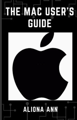 The Mac User's Guide by Ann, Aliona