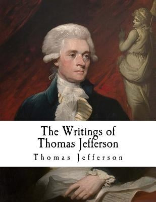 The Writings of Thomas Jefferson: Thomas Jefferson by Lipscomb, Andrew a.