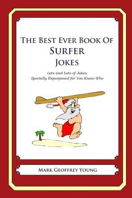 The Best Ever Book of Surfer Jokes: Lots and Lots of Jokes Specially Repurposed for You-Know-Who by Young, Mark Geoffrey