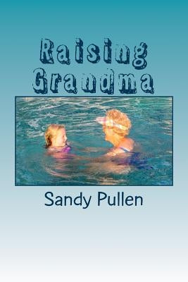Raising Grandma by Dearborn, Timothy R.