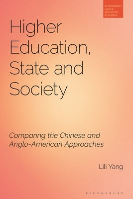 Higher Education, State and Society: Comparing the Chinese and Anglo-American Approaches by Yang, Lili