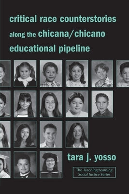 Critical Race Counterstories along the Chicana/Chicano Educational Pipeline by Yosso, Tara J.