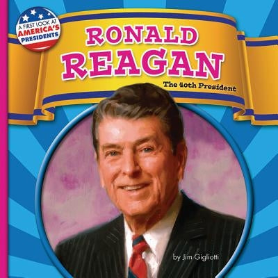 Ronald Reagan: The 40th President by Gigliotti, Jim