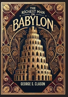 The Richest Man in Babylon (Collector's Edition) (Laminated Hardback with Jacket) The Original 1926 Edition by Clason, George S.
