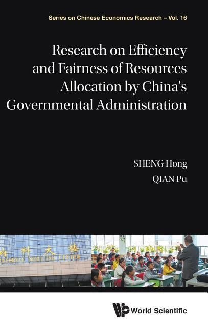 Research on Efficiency and Fairness of Resources Allocation by China's Governmental Administration by Sheng, Hong