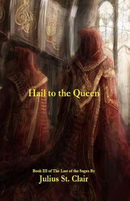 Hail to the Queen (Book #3 of the Sage Saga) by St Clair, Julius