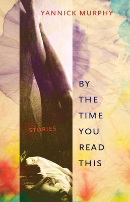 By the Time You Read This: Stories by Murphy, Yannick