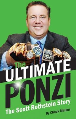 The Ultimate Ponzi: The Scott Rothstein Story by Malkus, Chuck