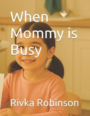 When Mommy is Busy by Robinson, Rivka