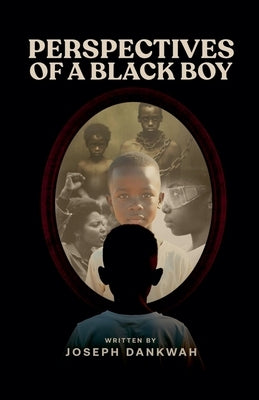 Perspectives of a Black Boy by Dankwah, Joseph