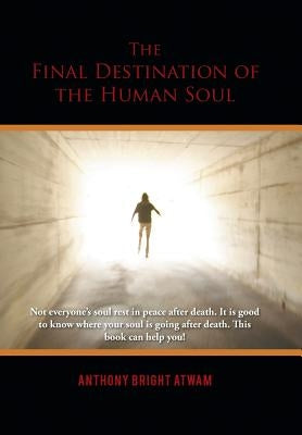 The Final Destination of the Human Soul by Atwam, Anthony Bright