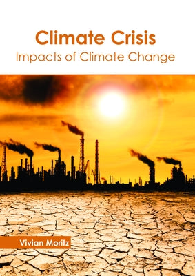 Climate Crisis: Impacts of Climate Change by Moritz, Vivian