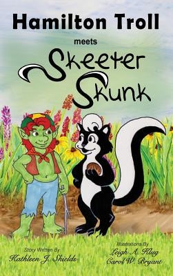 Hamilton Troll Meets Skeeter Skunk by Shields, Kathleen J.