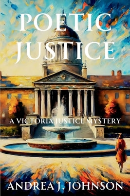 Poetic Justice: A Victoria Justice Mystery by Johnson, Andrea J.