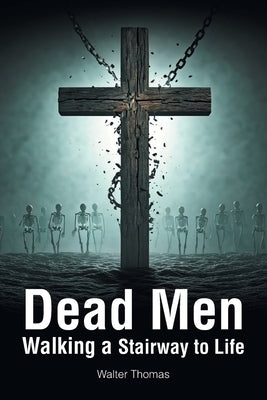 Dead Men Walking a Stairway to Life by Thomas, Walter