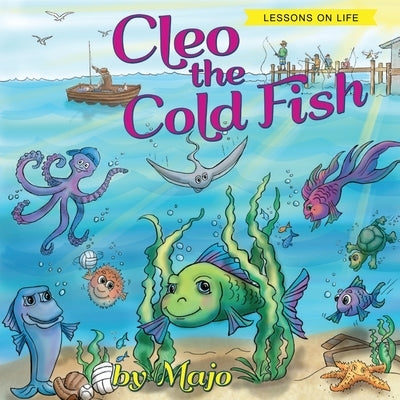 Cleo the Cold Fish: A Self Help Book for the Child in You by Majo
