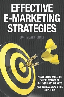 Effective E-Marketing Strategies by Carmichael, Curtis