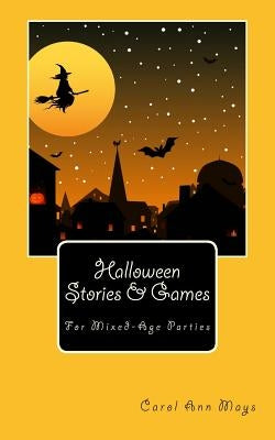Halloween Stories & Games for Mixed-Age Parties by Mays, Carol Ann