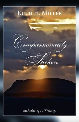 Compassionately Spoken by Miller, Ruth H.
