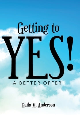 Getting to Yes!: A Better Offer! by Anderson, Gaila M.