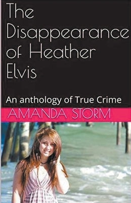 The Disappearance of Heather Elvis by Storm, Amanda
