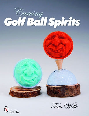 Carving Golf Ball Spirits by Wolfe, Tom
