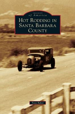 Hot Rodding in Santa Barbara County by Baker, Tony