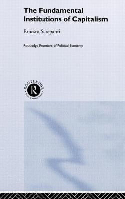 The Fundamental Institutions of Capitalism by Screpanti, Ernesto
