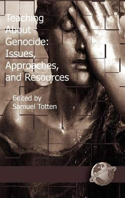 Teaching about Genocide: Issues, Approaches, and Resources (Hc) by Totten, Samuel