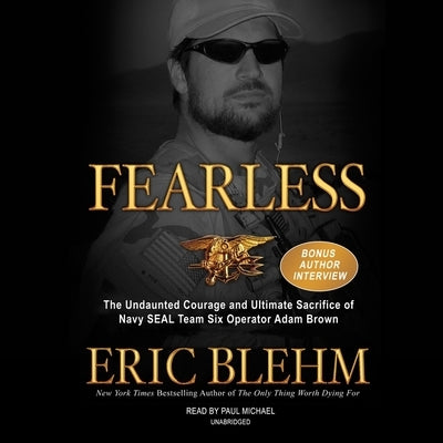 Fearless: The Undaunted Courage and Ultimate Sacrifice of Navy Seal Team Six Operator Adam Brown by Blehm, Eric
