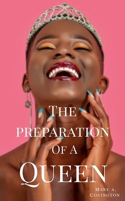 The Preparation Of A Queen by Covington, Mary Ann