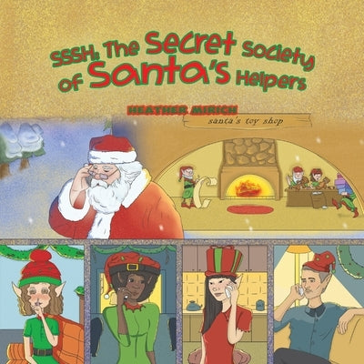 Sssh: The Secret Society of Santa's Helpers by Mirich, Heather