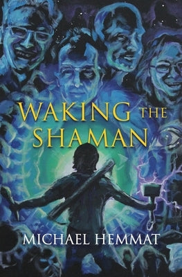 Waking the Shaman by Hemmat, Michael