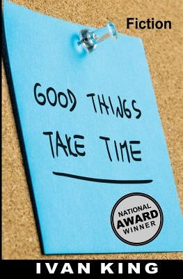Fiction: Good Things Take Time [Fiction Books] by King, Ivan