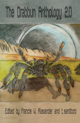 The Drabbun Anthology 2.0 by Alexander, Francis W.
