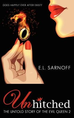 Unhitched: The Untold Story of the Evil Queen 2 by Sarnoff, E. L.