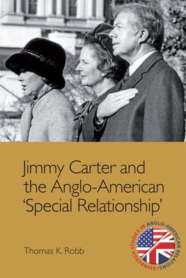 Jimmy Carter and the Anglo-American 'Special Relationship' by Robb, Thomas K.