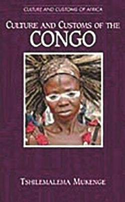 Culture and Customs of the Congo by Mukenge, Tshilemalema