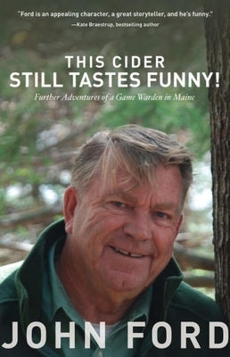 This Cider Still Tastes Funny!: Further Adventures of a Game Warden in Maine by Ford, John
