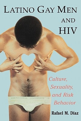 Latino Gay Men and HIV: Culture, Sexuality, and Risk Behavior by Diaz, Rafael M.