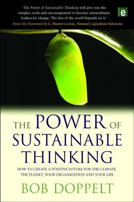 The Power of Sustainable Thinking: How to Create a Positive Future for the Climate, the Planet, Your Organization and Your Life by Doppelt, Bob