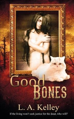 Good Bones by Kelley, L. a.
